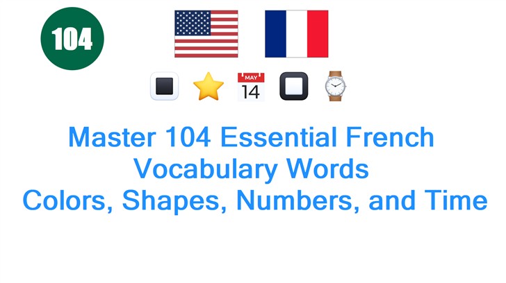 Master 104 Essential French Vocabulary Words: Colors, Shapes, Numbers, and Time